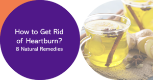 how to get rid of heartburn? 8 remedies